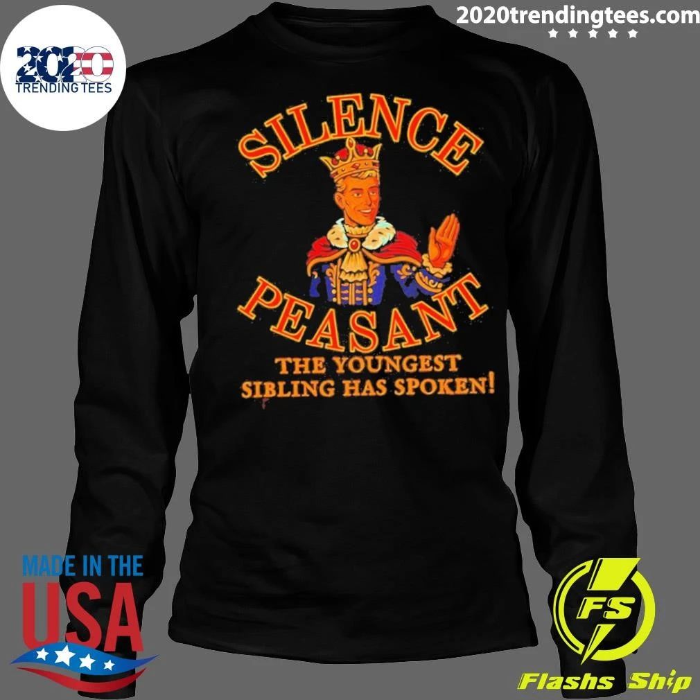 Silence Peasant The Youngest Has Spoken King Shirt