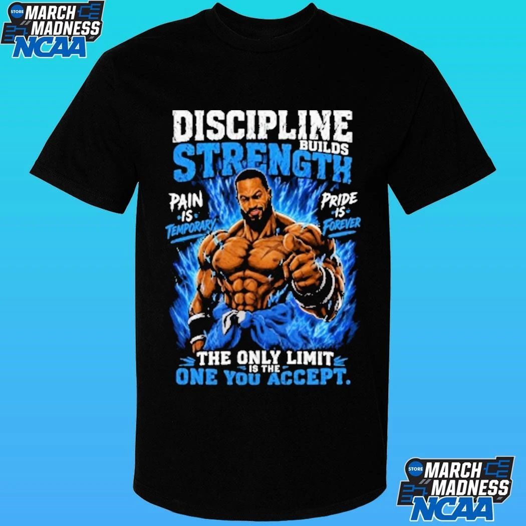 Discipline Builds Strength Pain Is Pride Is The Only Limit One You Accept Shirt