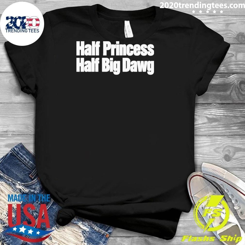 Half Princess Half Big Dawg 2026 Tee Shirt