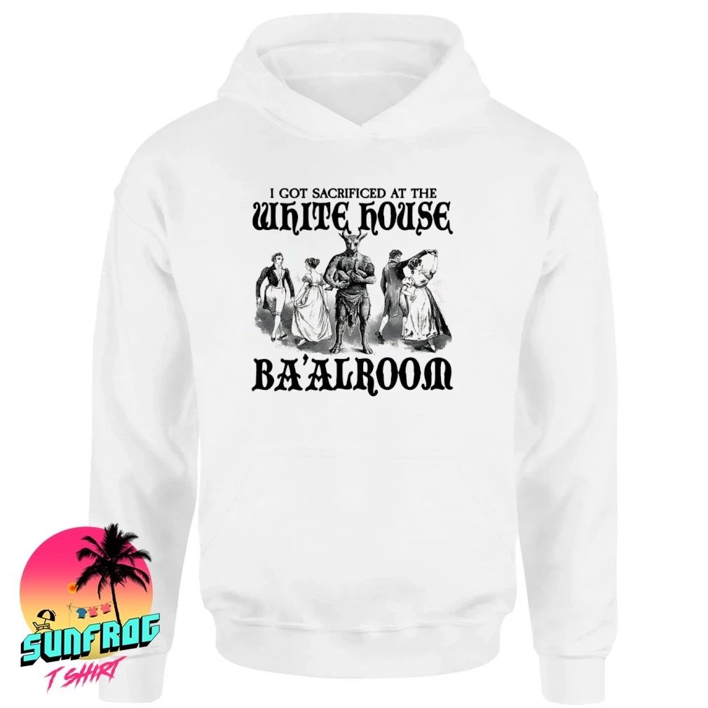 I Got Sacrificed At The White House Ba’alroom shirt