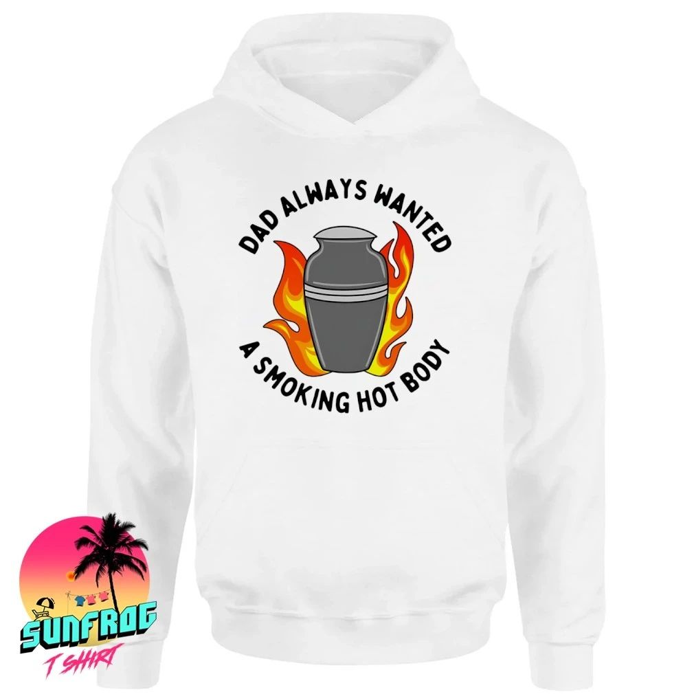 Dad’s always wanted a smoking hot body shirt