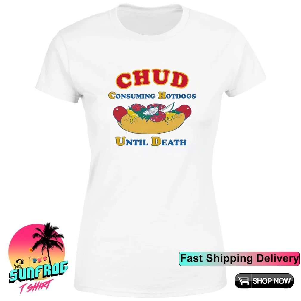 CHUD Consuming Hotdogs Until Death shirt
