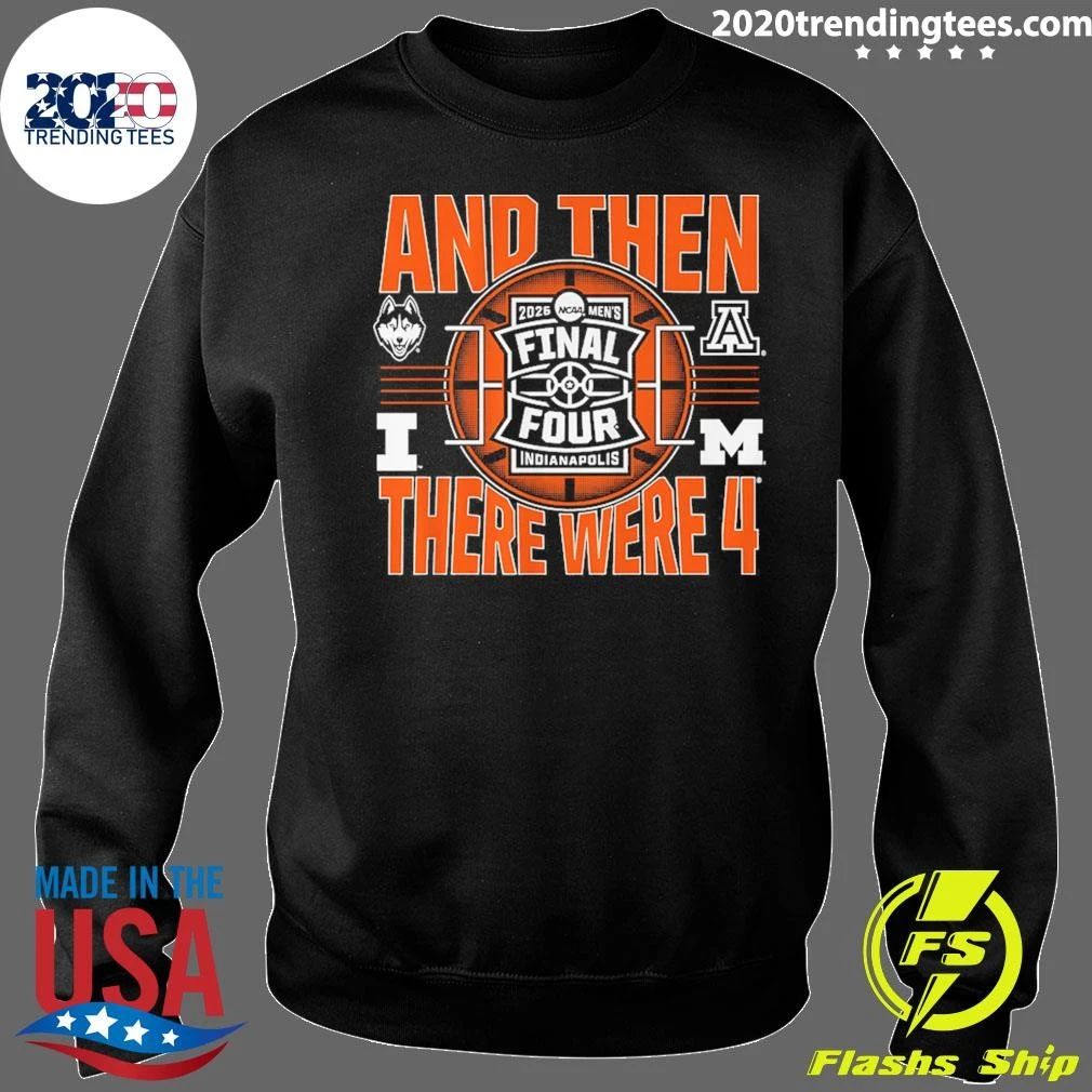 NCAA Men’s Final Four 2026 And Then There Were Four UConn Huskies, Illinois Fighting Illini, Arizona Wildcats and Michigan Wolverines Shirt