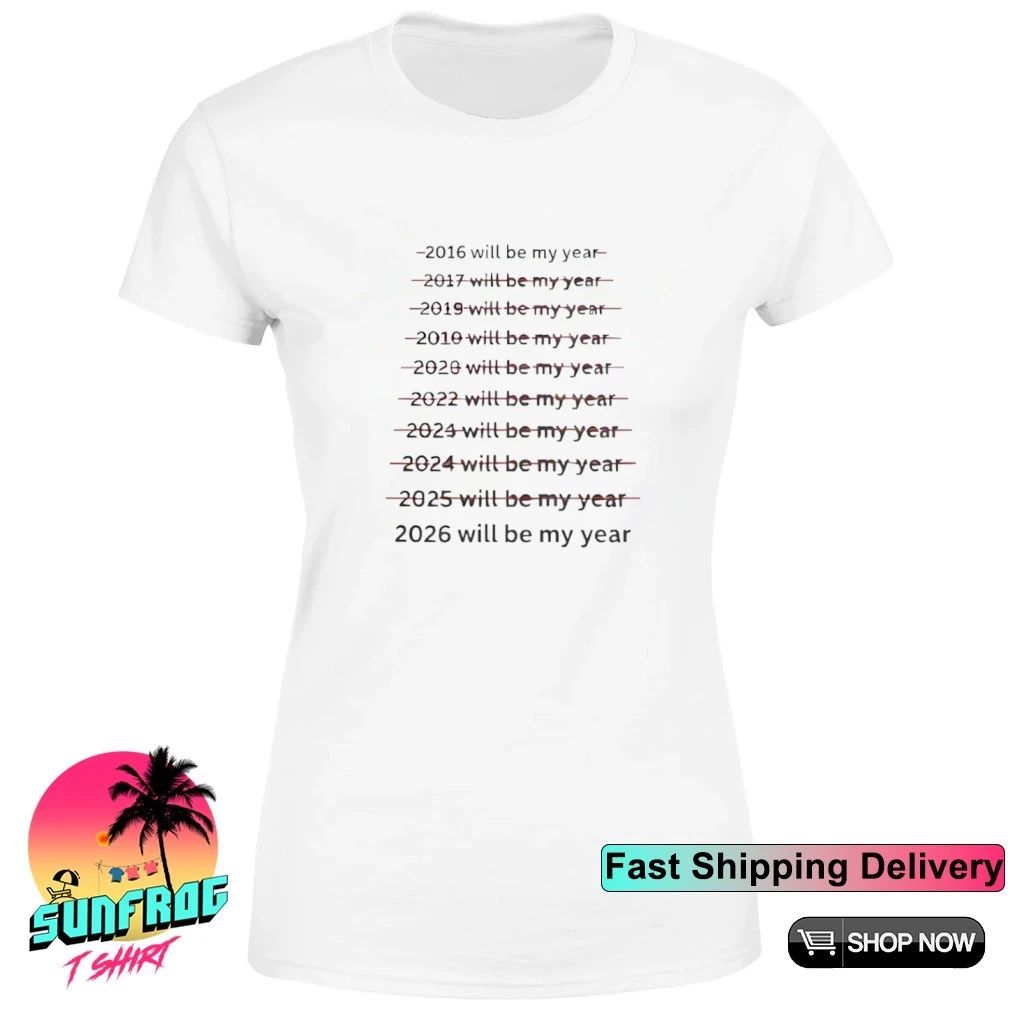 2016 Will Be My Year through 2026 Will Be My Year shirt