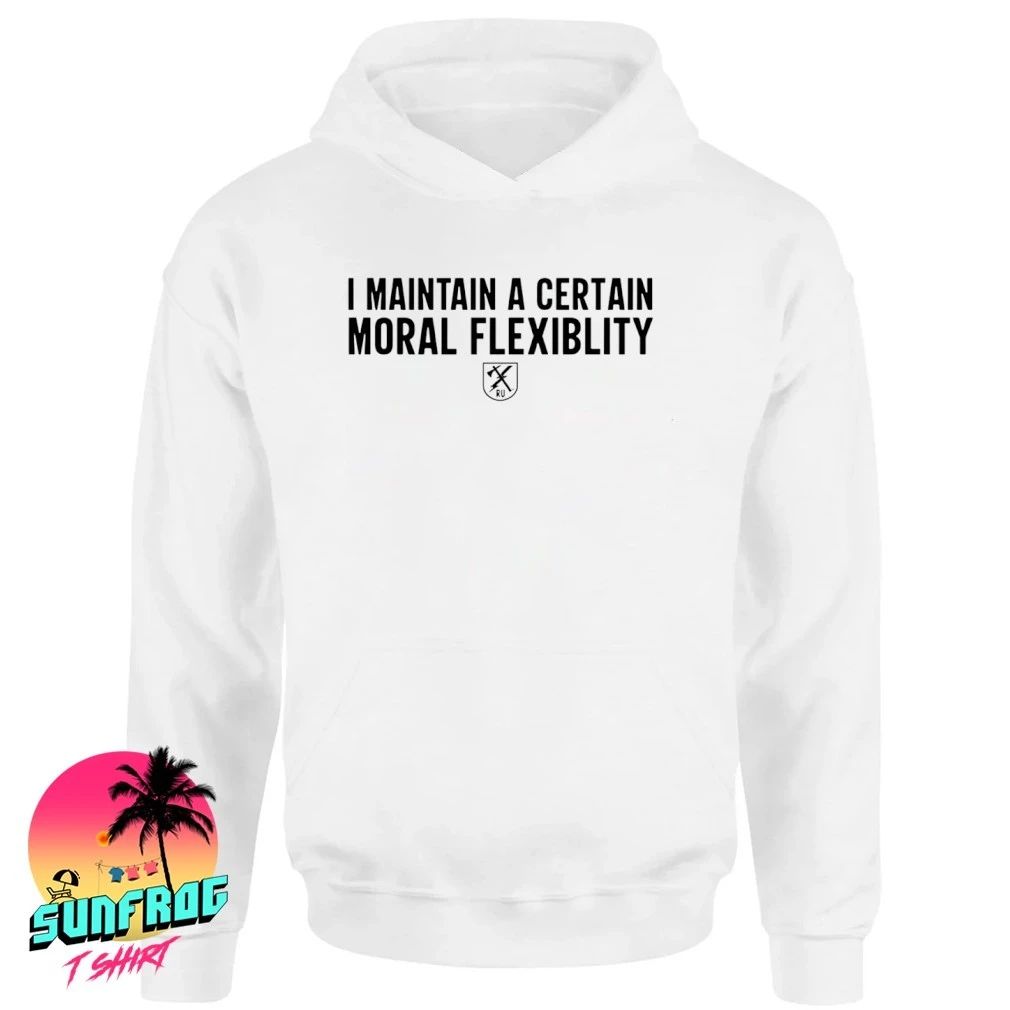 I maintain a certain moral flexibility shirt