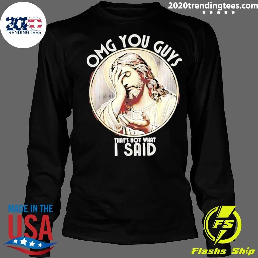Jesus Omg You Guys That’s Not What I Said Shirt