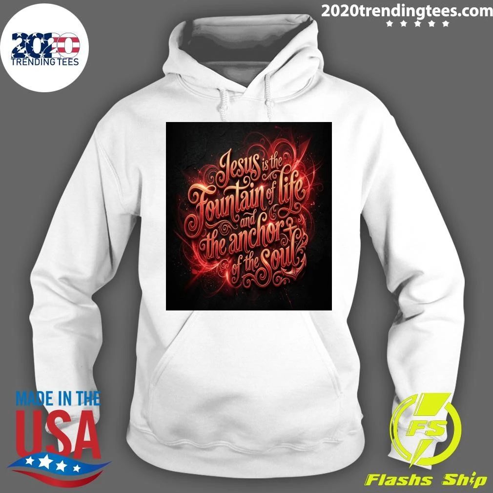 Jesus is the Fountain of life and the anchor of the Soul T-shirt