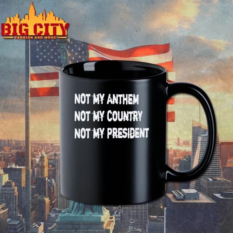 Not My Anthem Not My Country Not My President Shirt