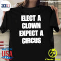 Elect A Clown Expect A Circus Typography Shirt