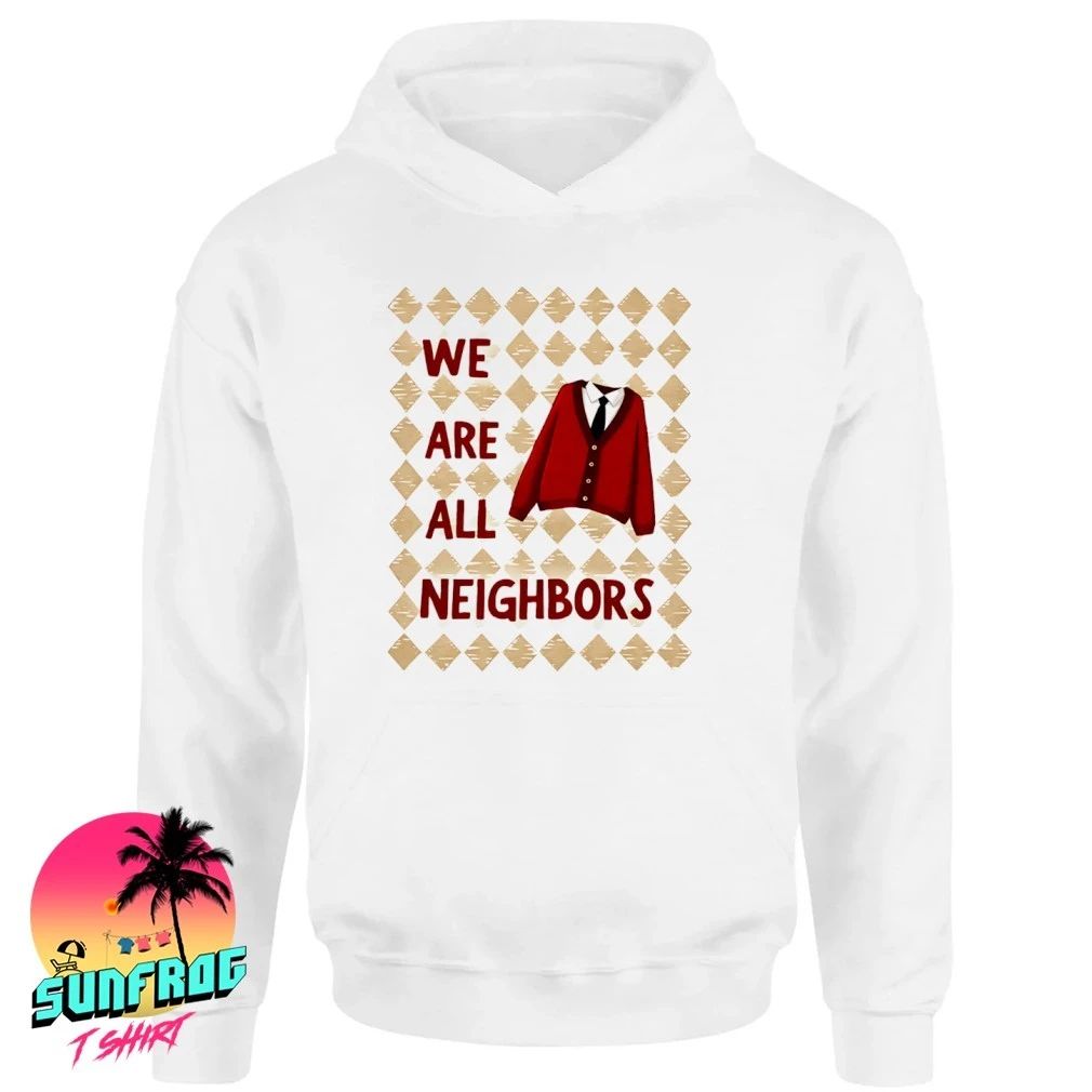 We Are All Neighbors shirt
