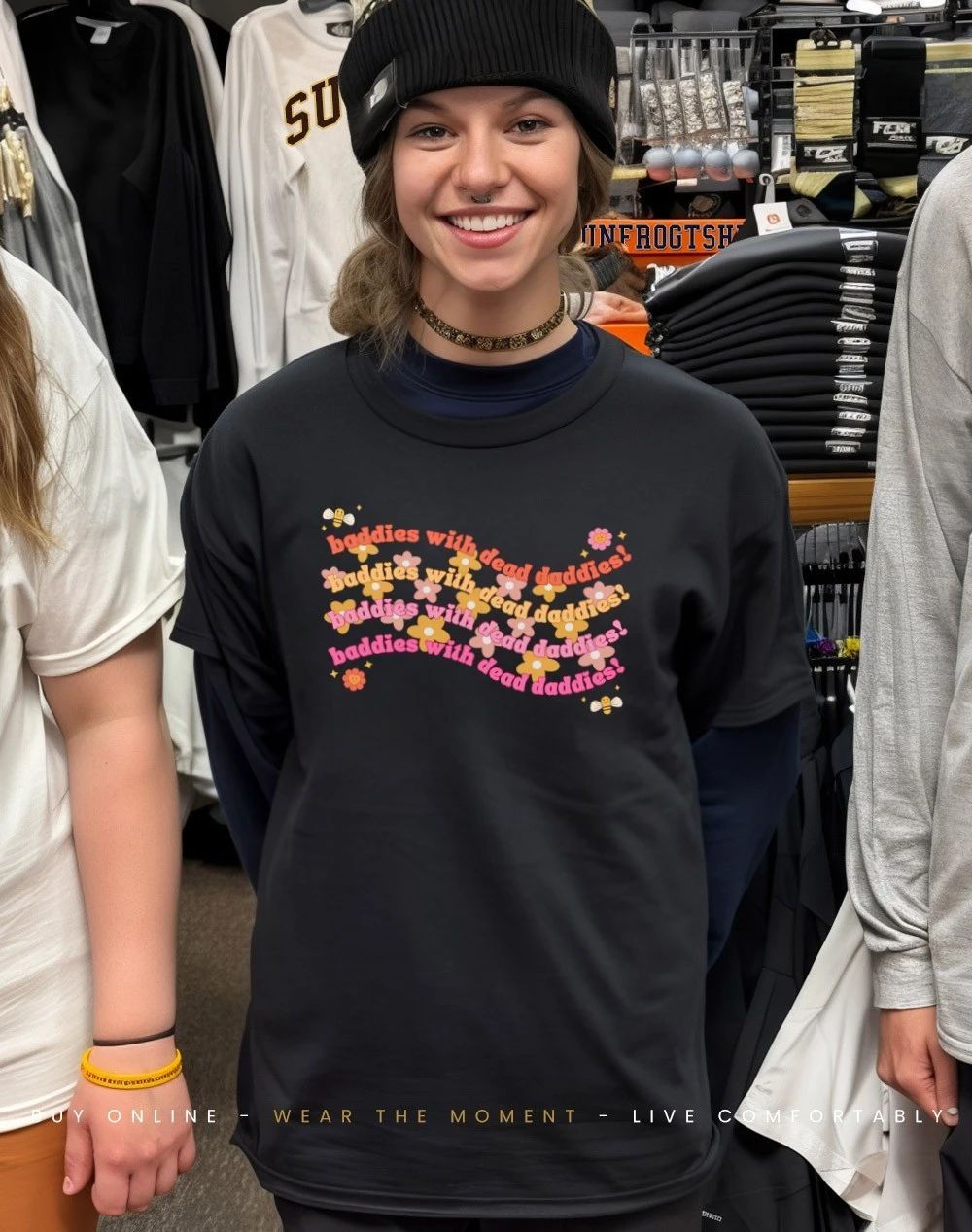Baddies with dead daddies graphic shirt