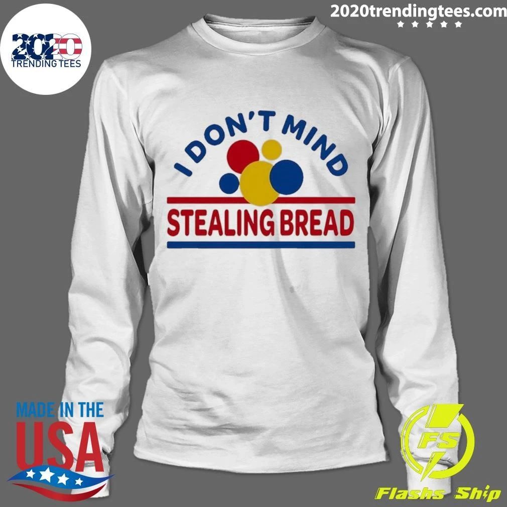I Don’t Mind Stealing Bread Shirt