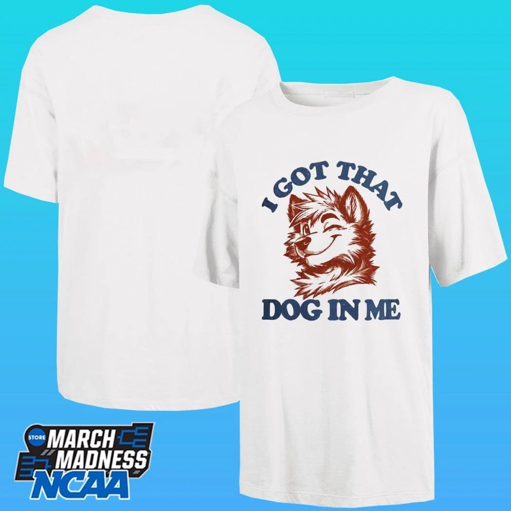 I Got That X-large Dog In Me Shirt