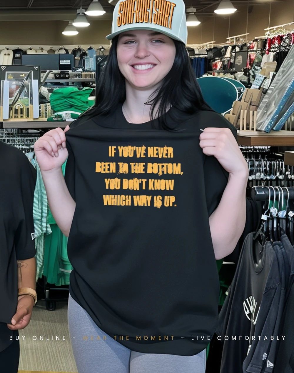 If you’ve never been to the bottom you don’t know which way is up shirt