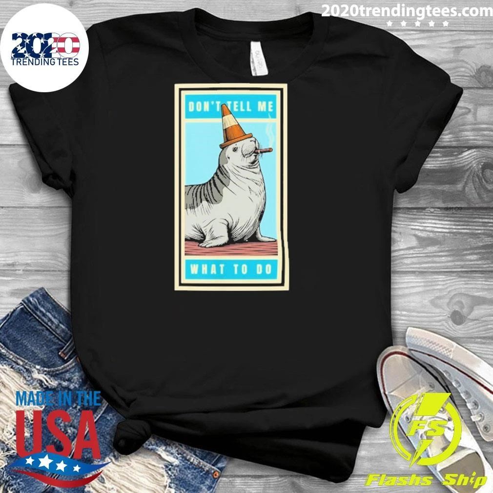 Neil The Seal Don’t Tell Me What To Do Shirt
