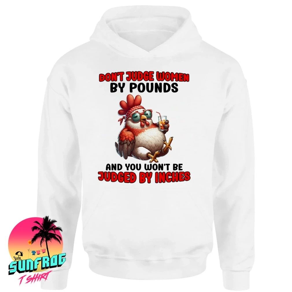 Chicken don’t judge women by pounds and you won’t be judged by inches shirt