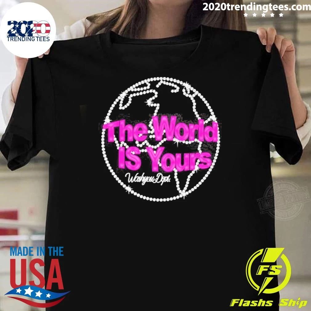 The World Is Yours Washyou Dept Inspirational Quote Shirt