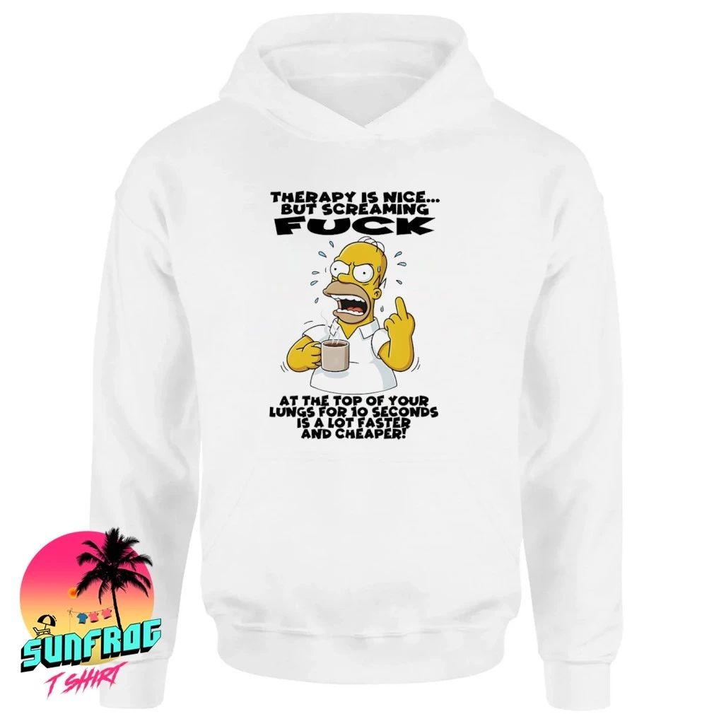 Simpsons therapy is nice but screaming fuck at the top of your lungs for 10 seconds shirt