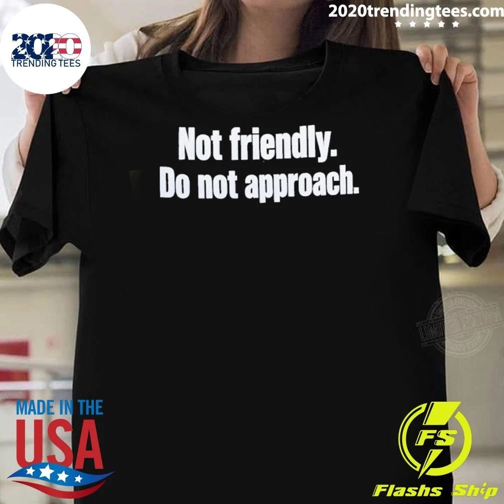 Not Friendly Do Not Approach Shirt