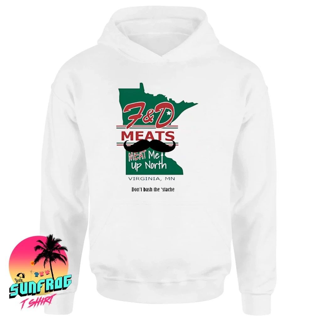 F&D Meats Meat me up North don’t bash the stache shirt