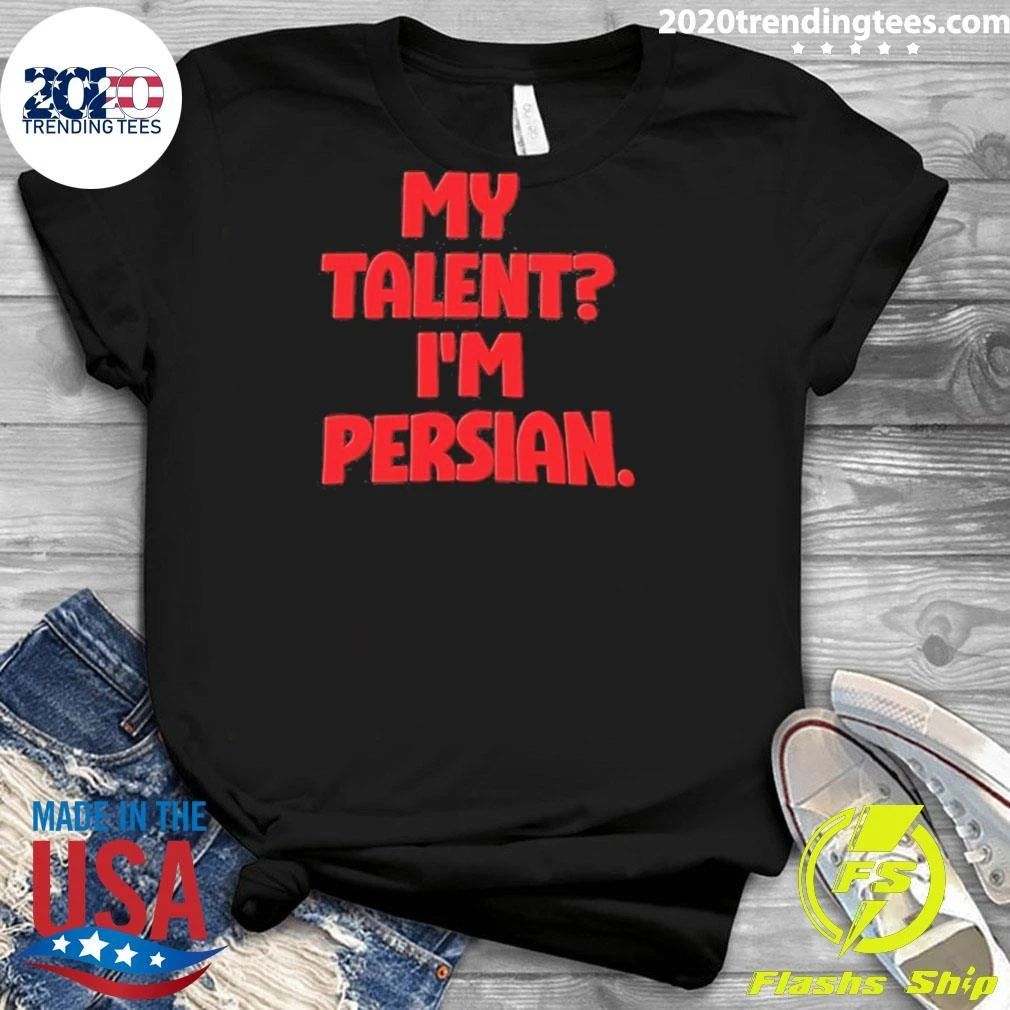 Original My Talent I’m Persian T-Shirt