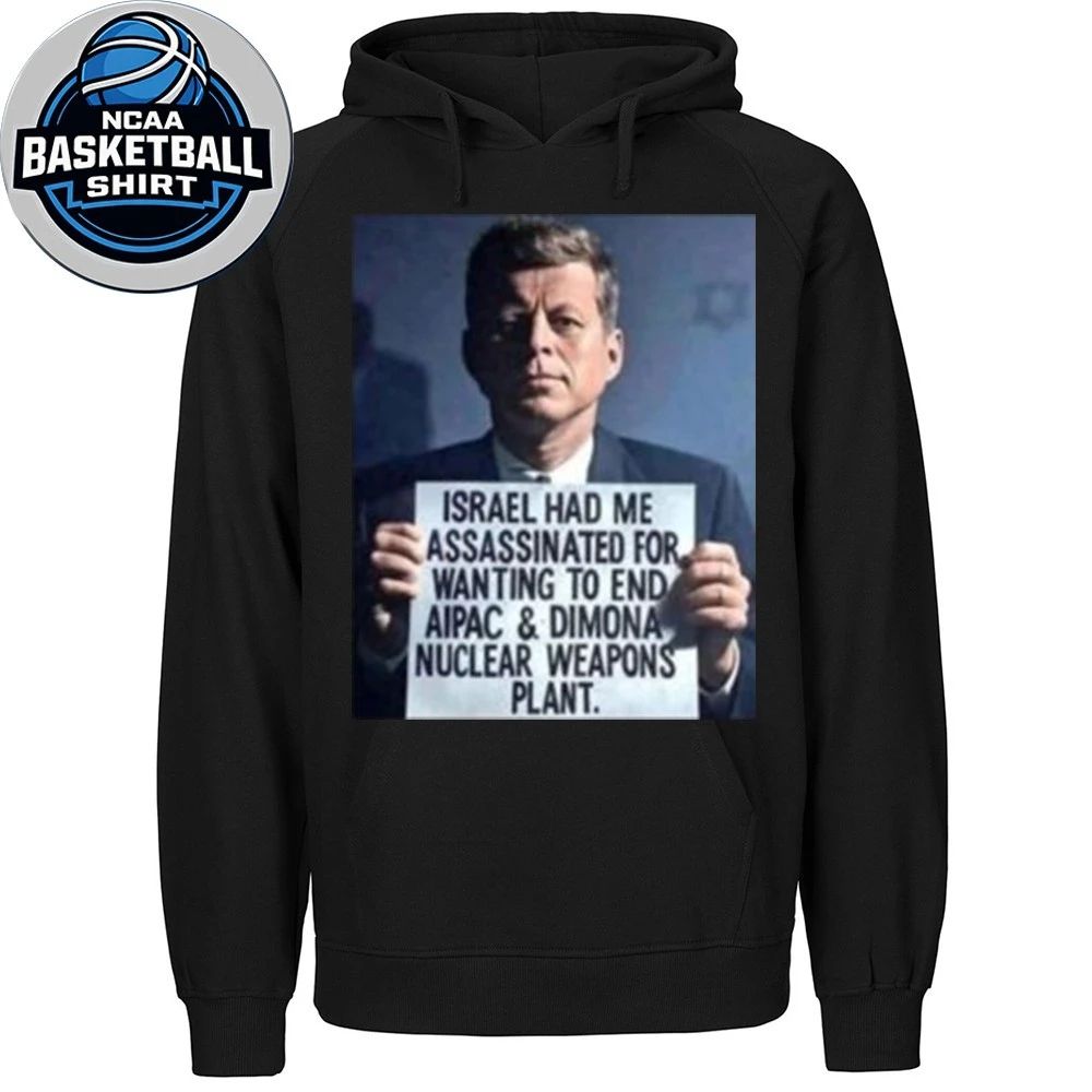 John F. Kennedy Israel Had Me Assassinated For Wanting To End Aipac Shirt