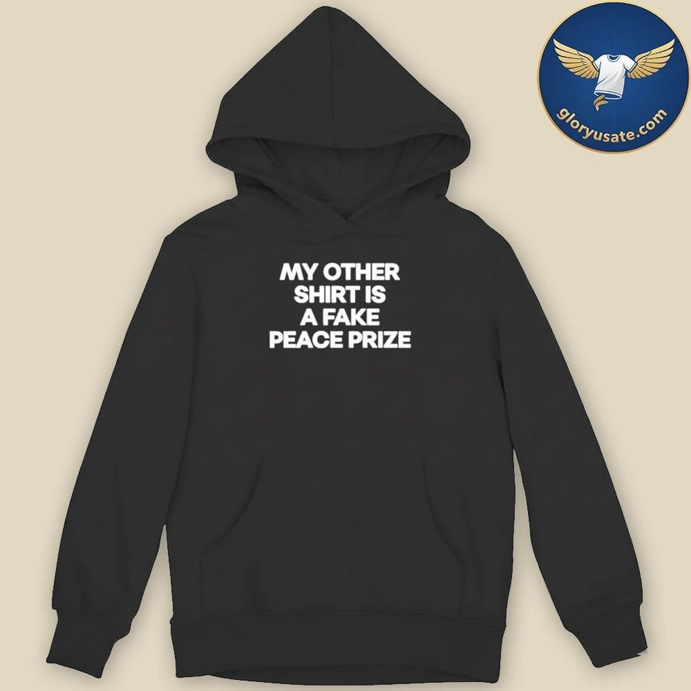 My other shirt is a fake peace prize shirt