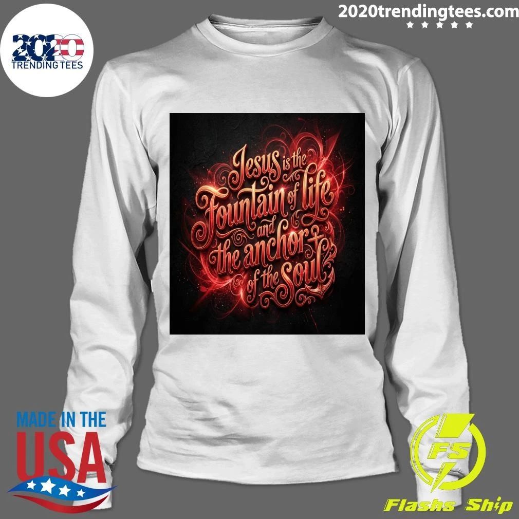 Jesus is the Fountain of life and the anchor of the Soul T-shirt