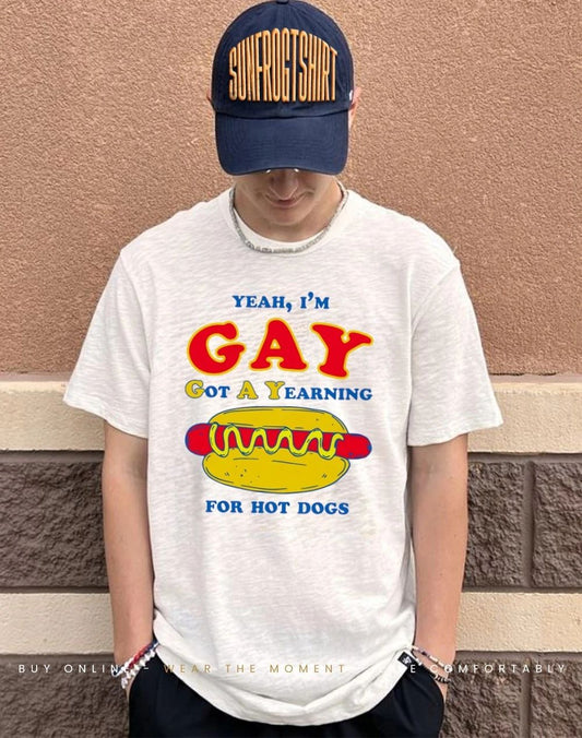 Yeah I’m Gay Got A Yearning For Hot Dogs shirt