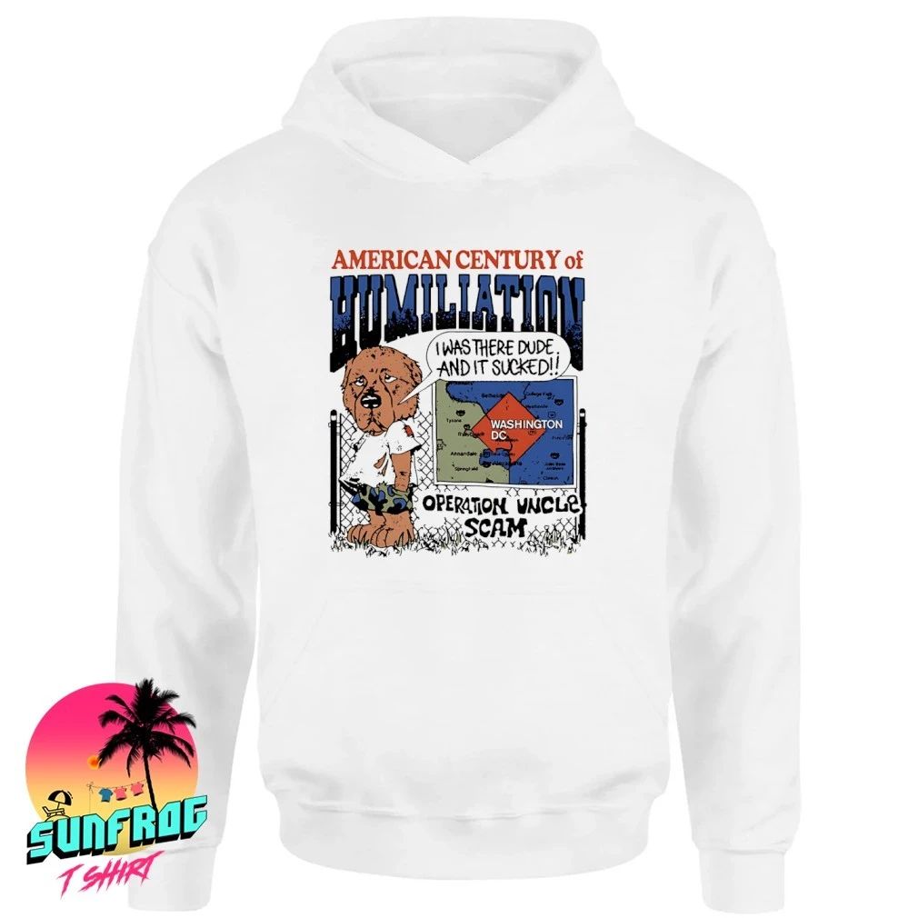 American Century Of Humiliation I was there dude and it sucked shirt
