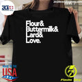 Flour And Buttermilk And Lard And Love Shirt