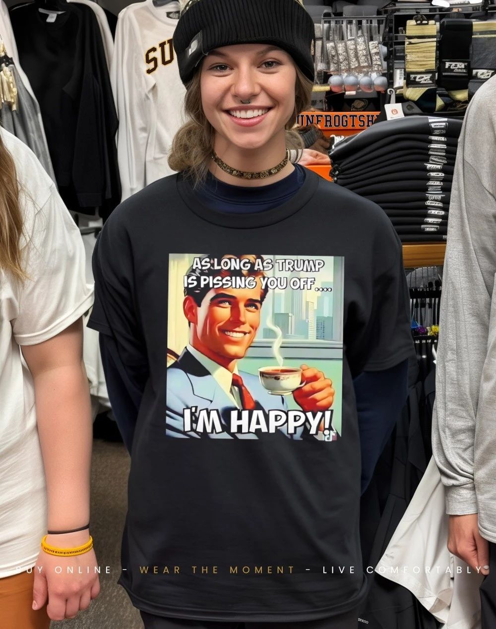As long as Trump is pissing you off I’m happy shirt