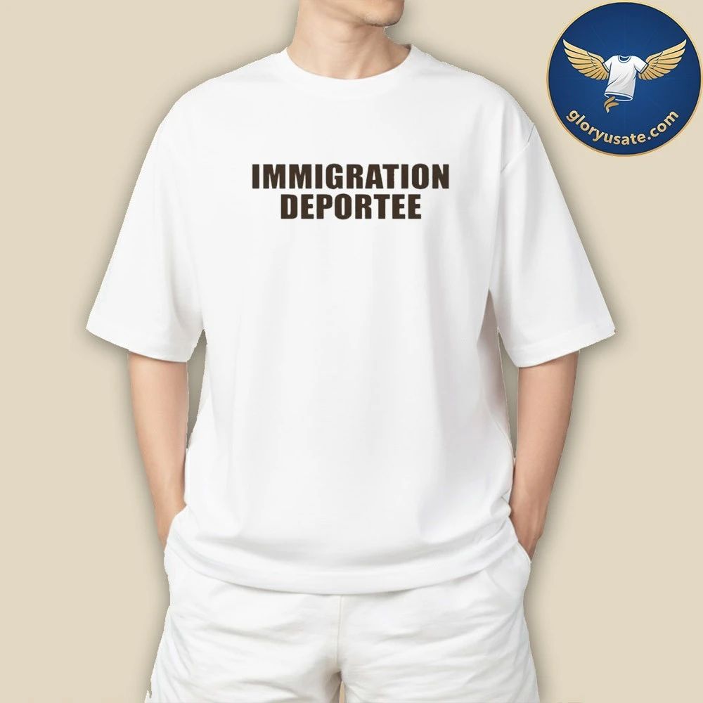 Immigration Deportee 2026 Shirt