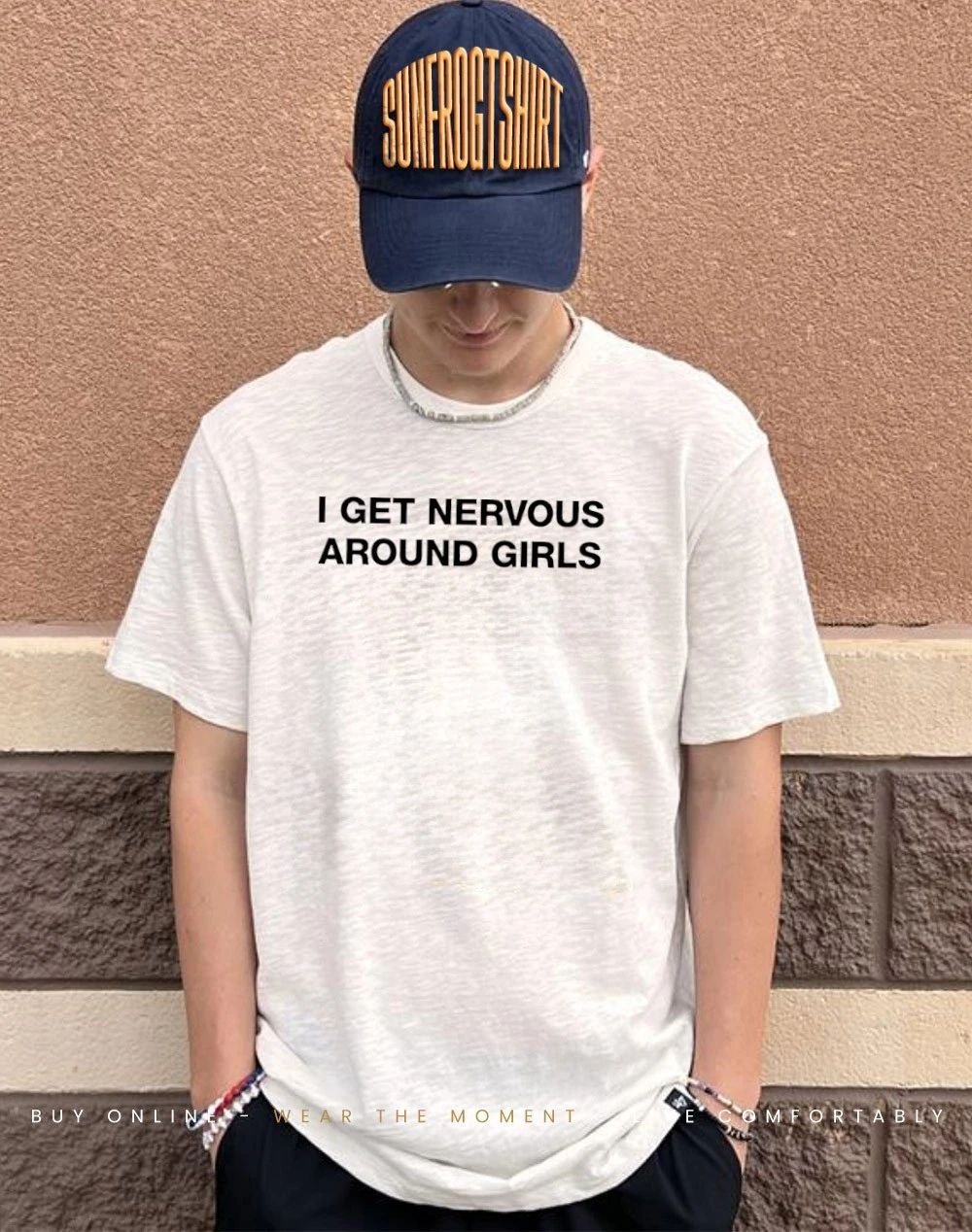 I get nervous around girls text shirt
