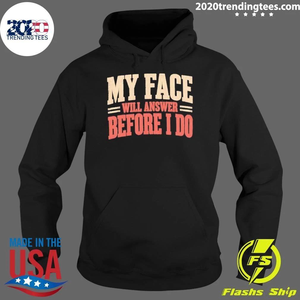 My Face Will Answer Before I Do Quote Sarcastic Shirt