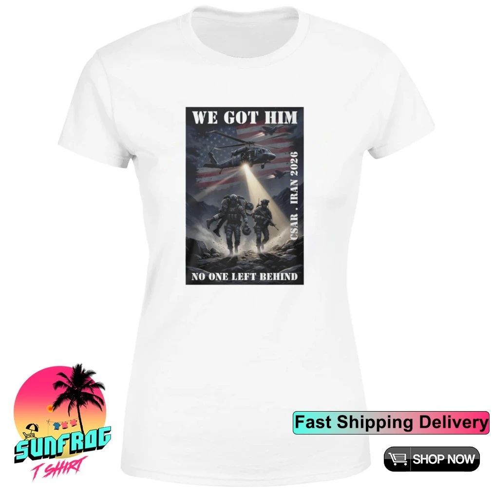 We got him no one left behind CSAR Iran 2026 shirt
