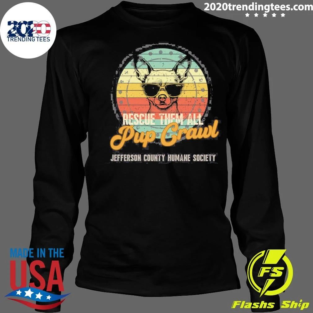 Chihuahua Dog Rescue Them All Pup Crawl Jefferson County Humane Society Shirt
