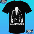 All I Do Is Win Trump Shirt