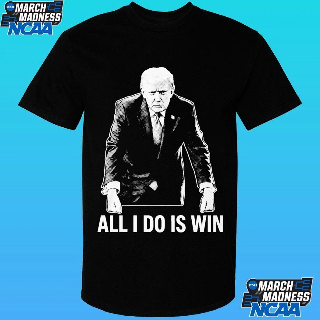 All I Do Is Win Trump Shirt