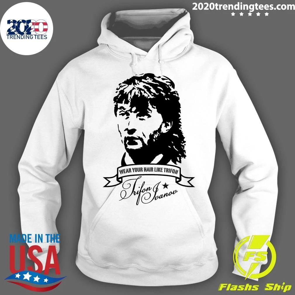 Wear Your Hair Like Trifon Ivanov 1965-2016 Shirt