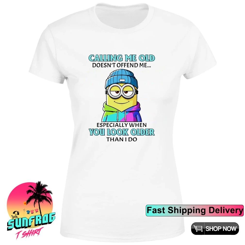 Calling me old doesn’t offend me especially when you look older than I do Minion shirt