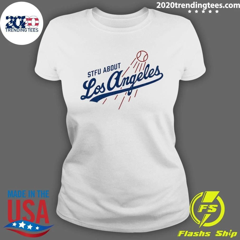 Stfu About Los Angeles Dodgers Shirt