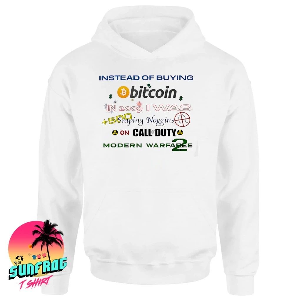 Instead of buying bitcoin in 2009 I was 500 Sniping Noggins on call of Duty shirt
