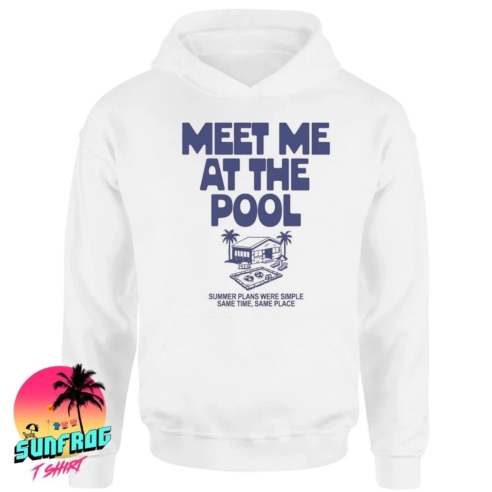 Meet me at the Pool summer plans were simple same time same place shirt