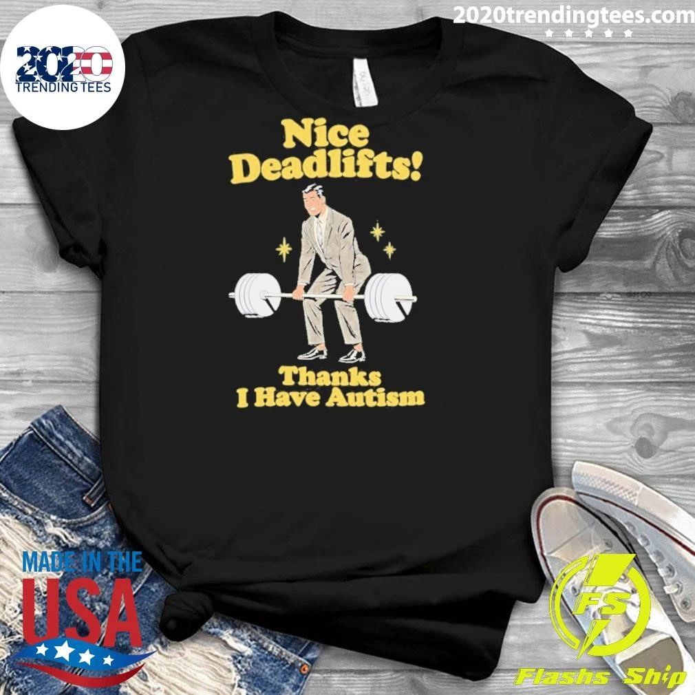 Deadlifts Thanks I Have Autism Deadlift Shirt