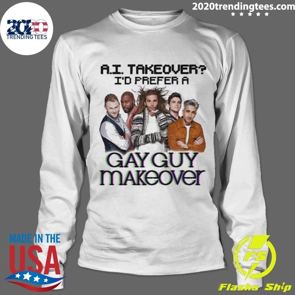 AI Takeover I Prefer A Gay Guy Makeover Shirt
