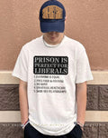 Prison is perfect for liberals everyone is equal free food and housing no guns shirt