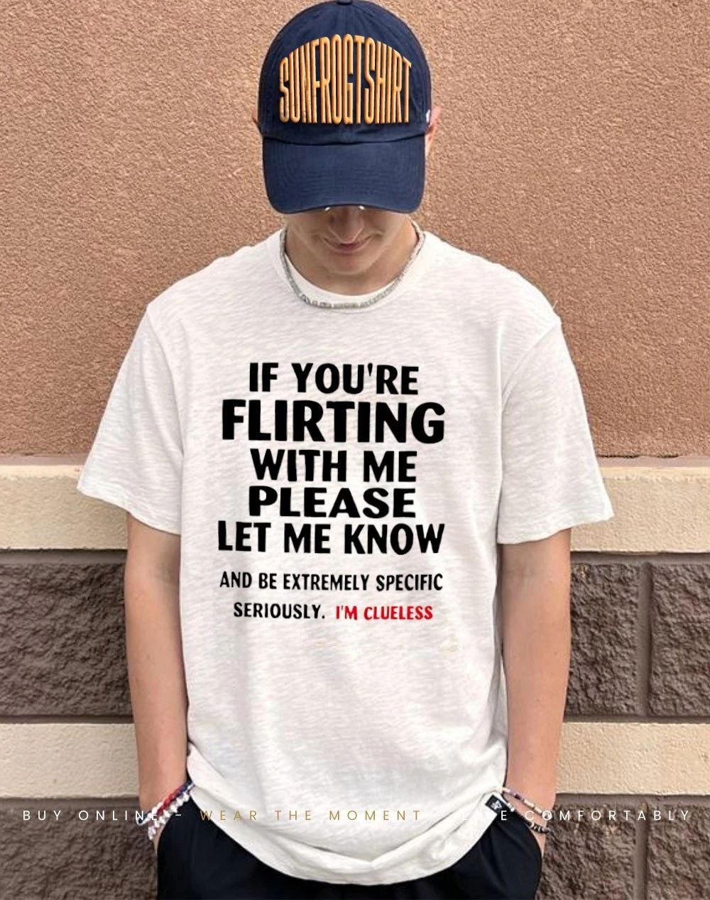 If you’re flirting with me please let me know I’m clueless shirt
