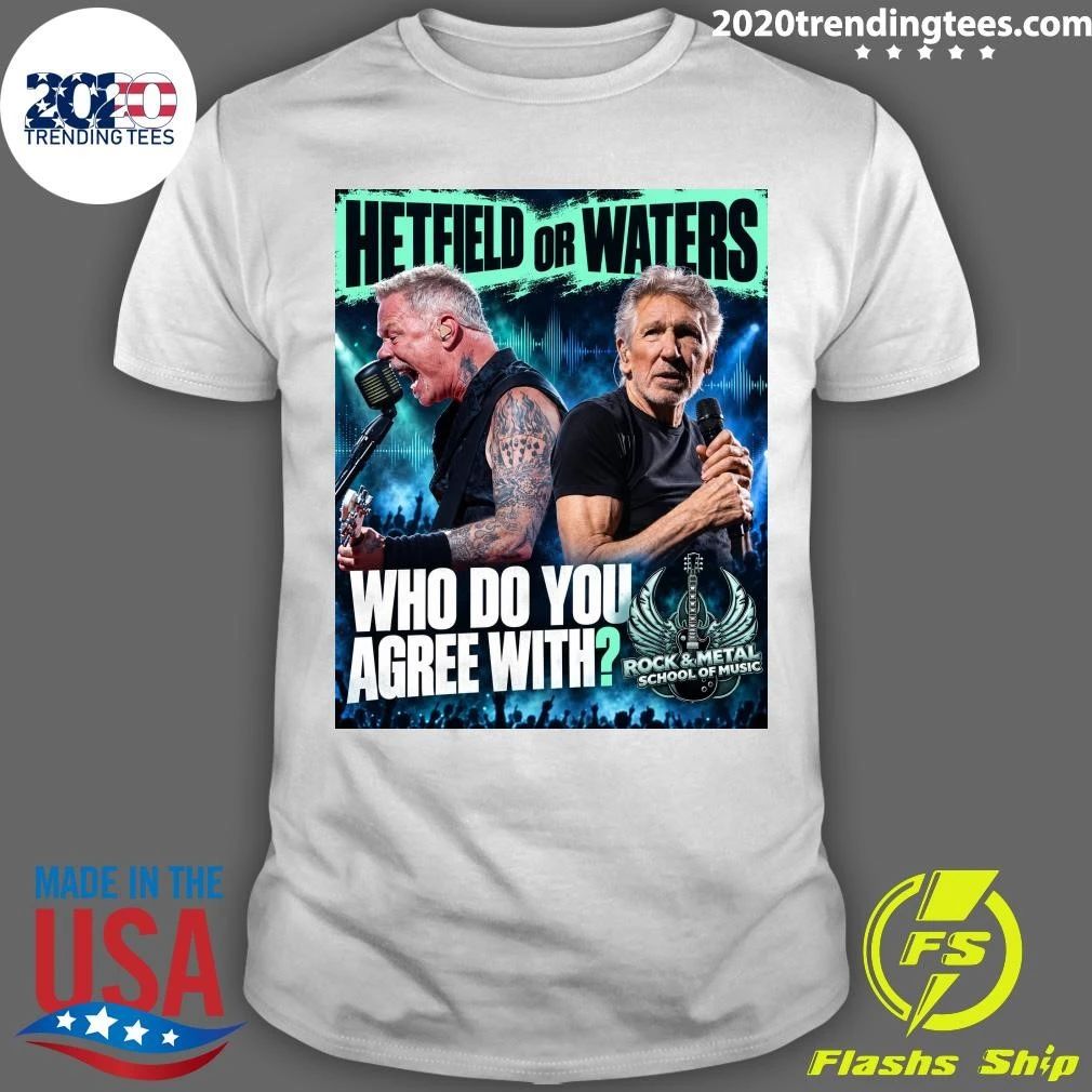 Hetfield Or Waters Who Do You Agree with Rock and Metal School Of Music Shirt