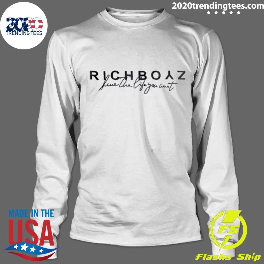 Richboyz Have The Life You Want Bold Serif Text Script Slogan Shirt